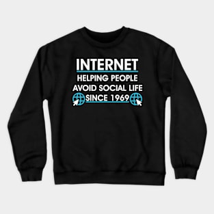 Internet Helping People Avoid Social Life Since 1969 Crewneck Sweatshirt